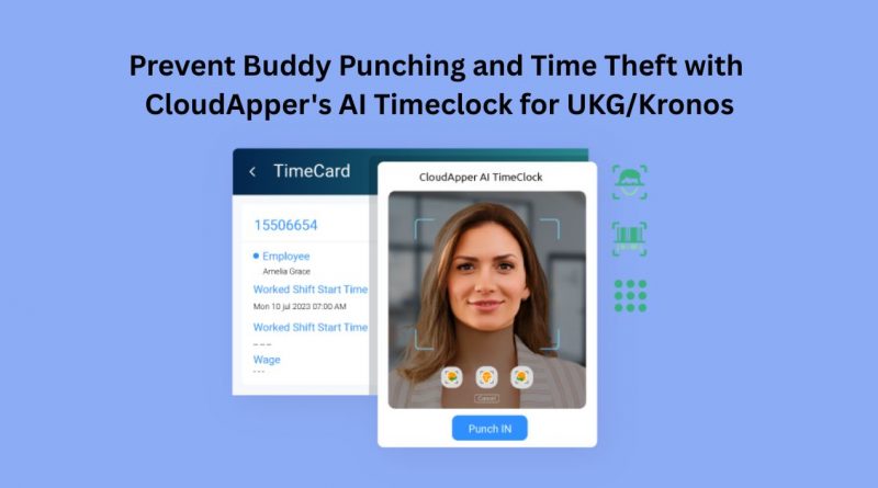 Prevent Buddy Punching and Time Theft with CloudApper's AI Timeclock for UKG/Kronos